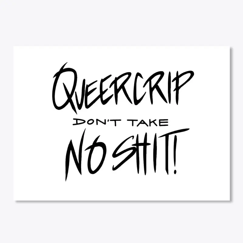 QueerCrip don't take no Sh*t