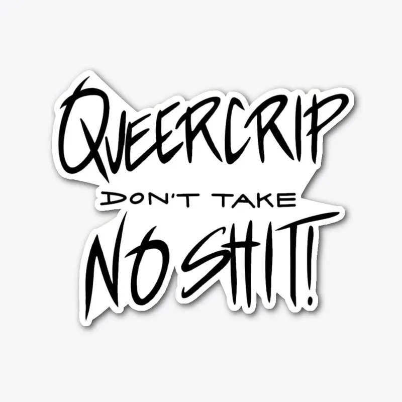 QueerCrip don't take no Sh*t